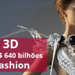Impressão 3D vai movimentar U$ 640 bilhões no Mercado Fashion