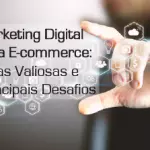 Marketing Digital para E-commerce: Dicas Valiosas e Principais Desafios